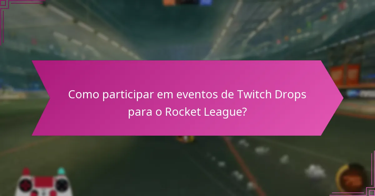 Quais benefícios de jogabilidade os Twitch Drops oferecem no Rocket League?
