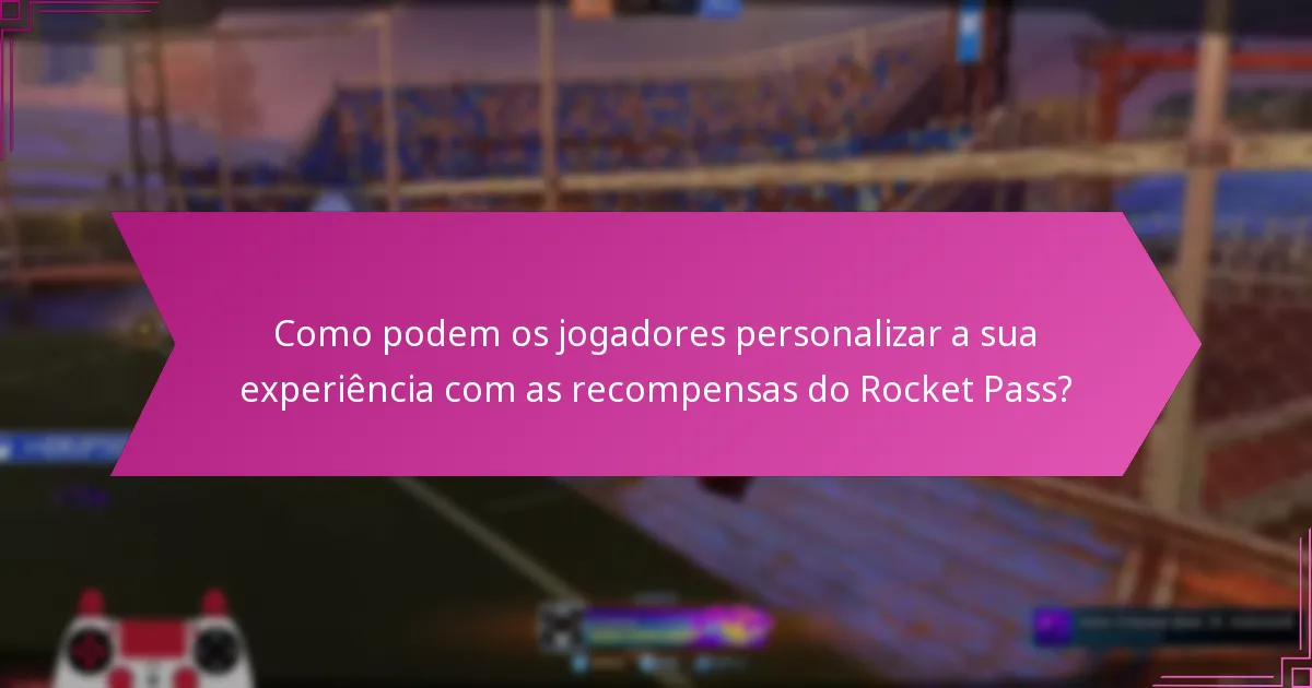 Como as recompensas do Rocket Pass contribuem para a identidade do jogador?
