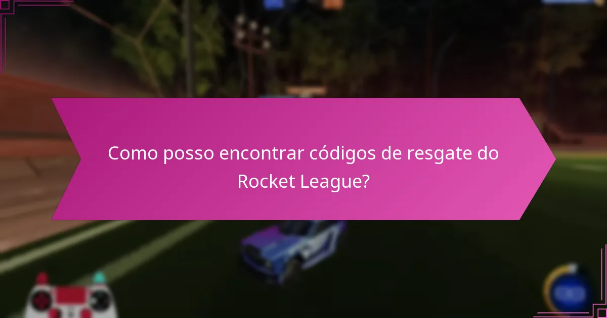 Quais recursos online são confiáveis para códigos de resgate do Rocket League?
