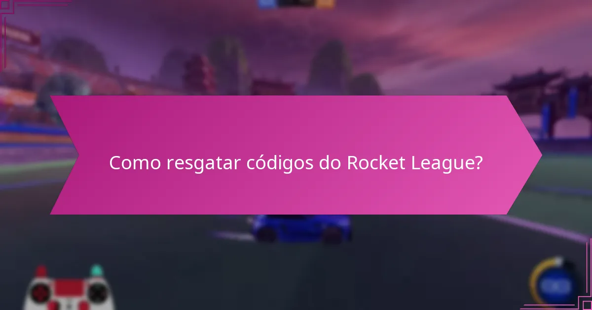 Como resgatar códigos do Rocket League?