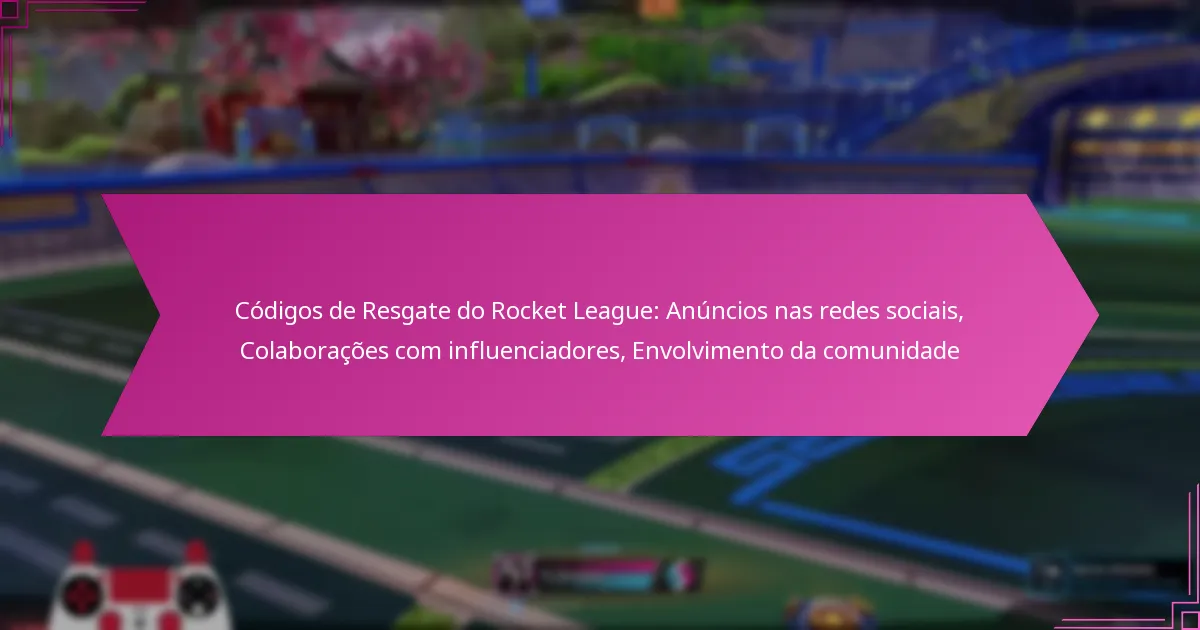 Read more about the article Códigos de Resgate do Rocket League: Anúncios nas redes sociais, Colaborações com influenciadores, Envolvimento da comunidade