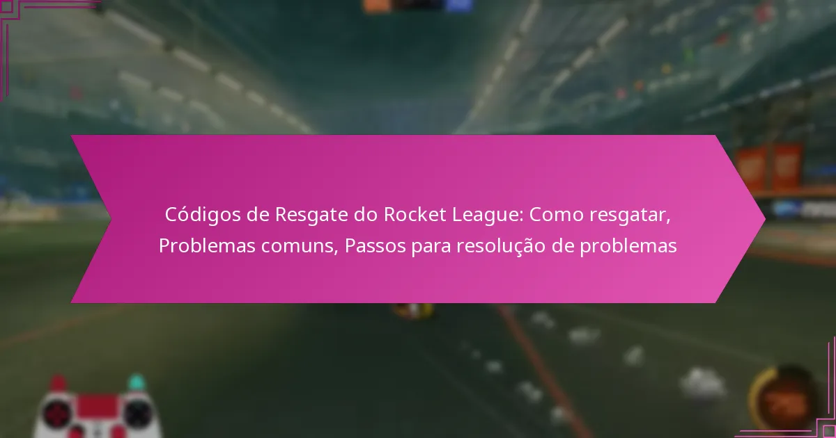 You are currently viewing Códigos de Resgate do Rocket League: Como resgatar, Problemas comuns, Passos para resolução de problemas