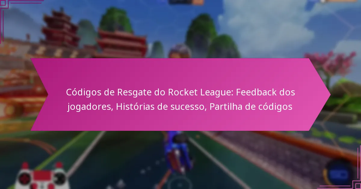 You are currently viewing Códigos de Resgate do Rocket League: Feedback dos jogadores, Histórias de sucesso, Partilha de códigos