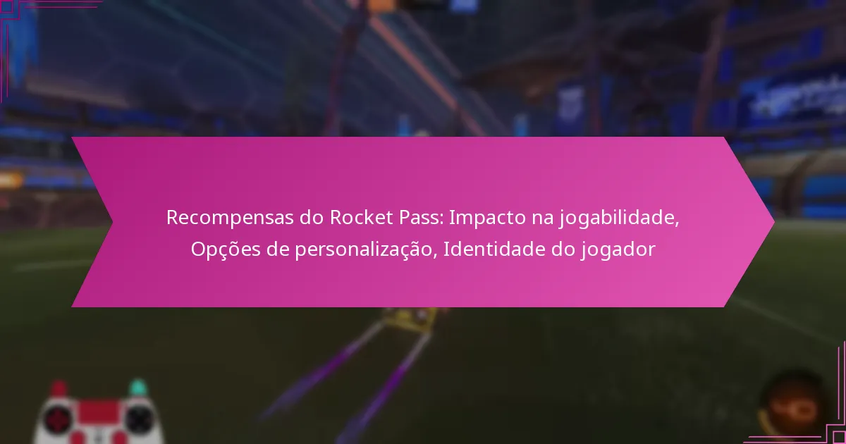 You are currently viewing Recompensas do Rocket Pass: Impacto na jogabilidade, Opções de personalização, Identidade do jogador