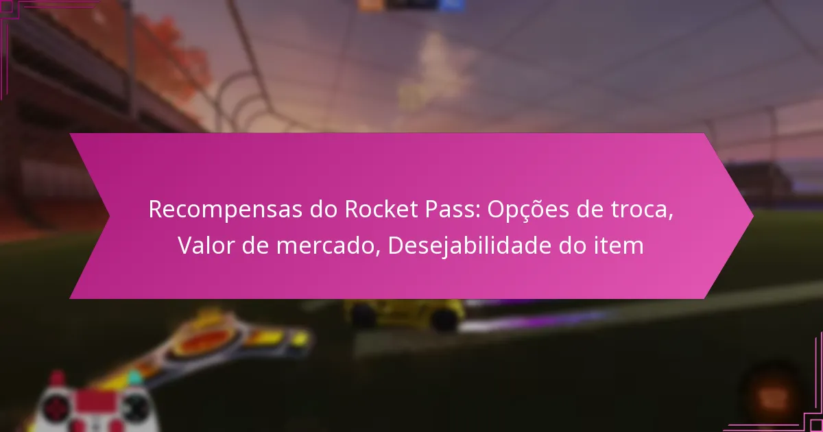 Read more about the article Recompensas do Rocket Pass: Opções de troca, Valor de mercado, Desejabilidade do item