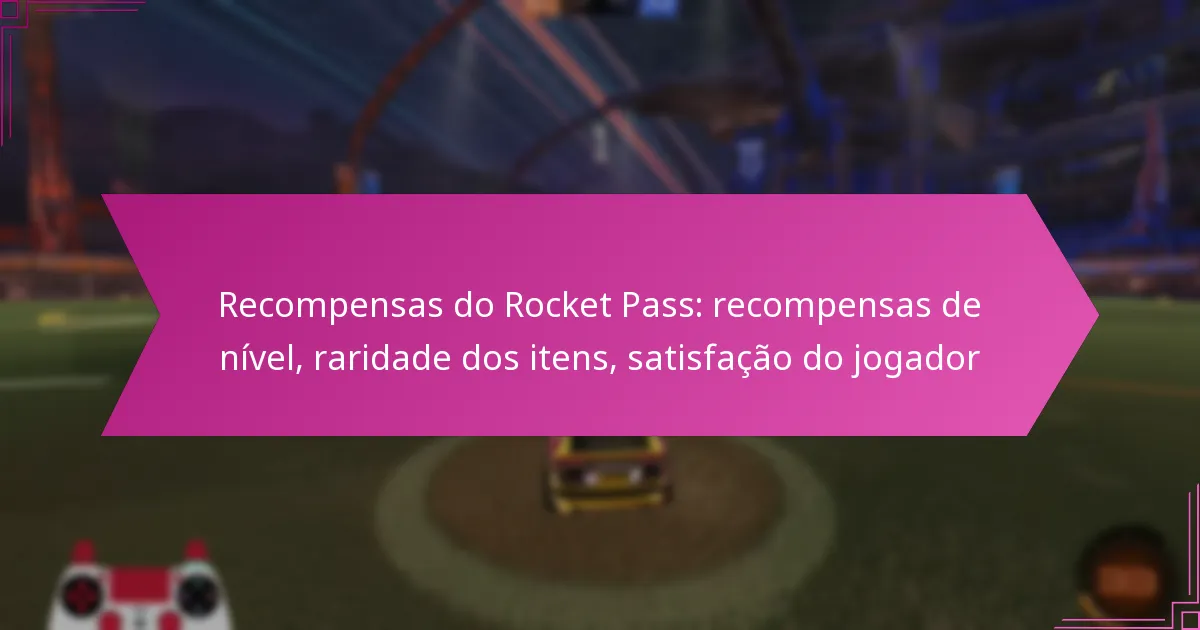 You are currently viewing Recompensas do Rocket Pass: recompensas de nível, raridade dos itens, satisfação do jogador