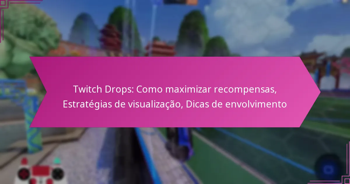 You are currently viewing Twitch Drops: Como maximizar recompensas, Estratégias de visualização, Dicas de envolvimento