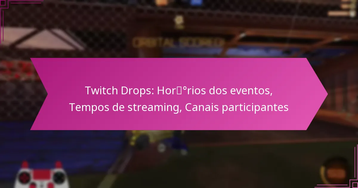 You are currently viewing Twitch Drops: Horários dos eventos, Tempos de streaming, Canais participantes