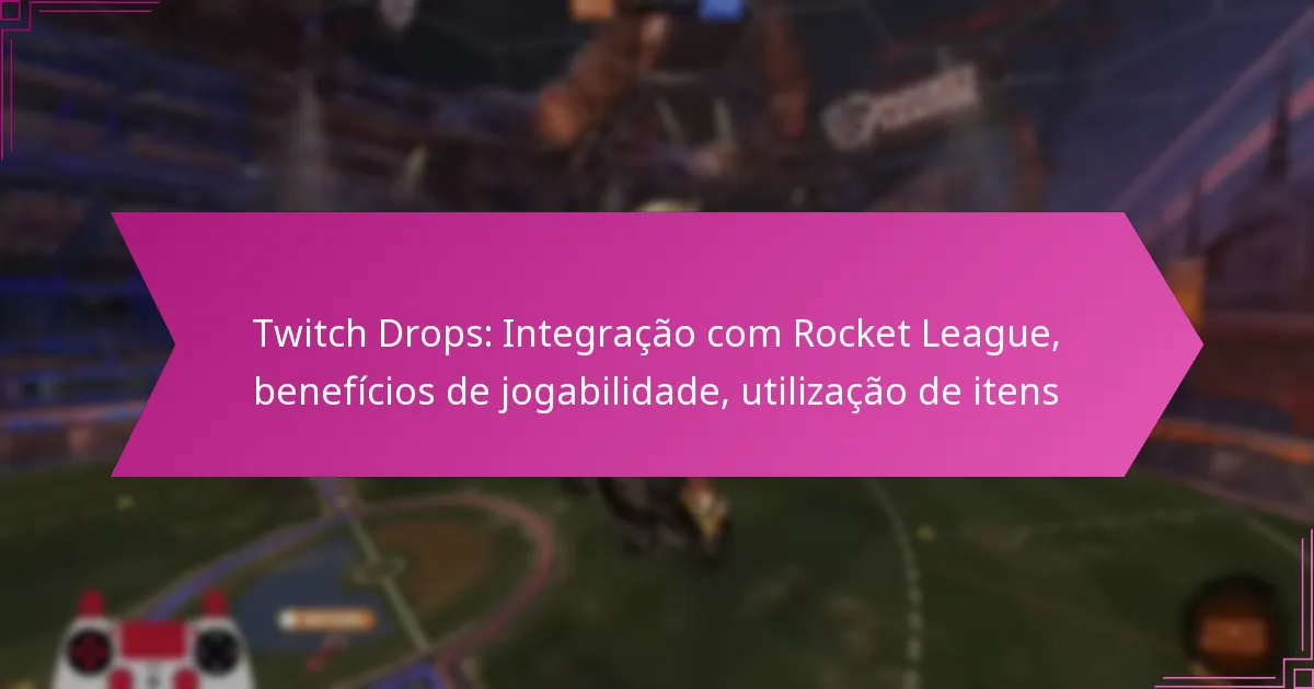 You are currently viewing Twitch Drops: Integração com Rocket League, benefícios de jogabilidade, utilização de itens