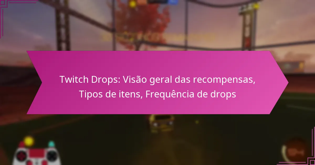 You are currently viewing Twitch Drops: Visão geral das recompensas, Tipos de itens, Frequência de drops