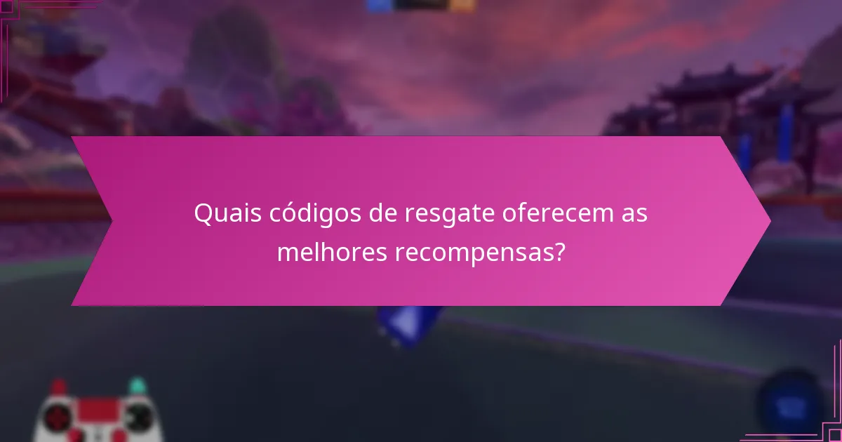 Quais códigos de resgate oferecem as melhores recompensas?