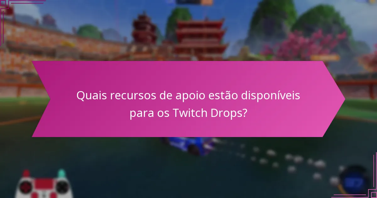 Quais ferramentas de resolução de problemas podem ajudar com os Twitch Drops?