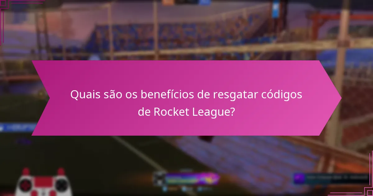 Quais são os benefícios de resgatar códigos de Rocket League?