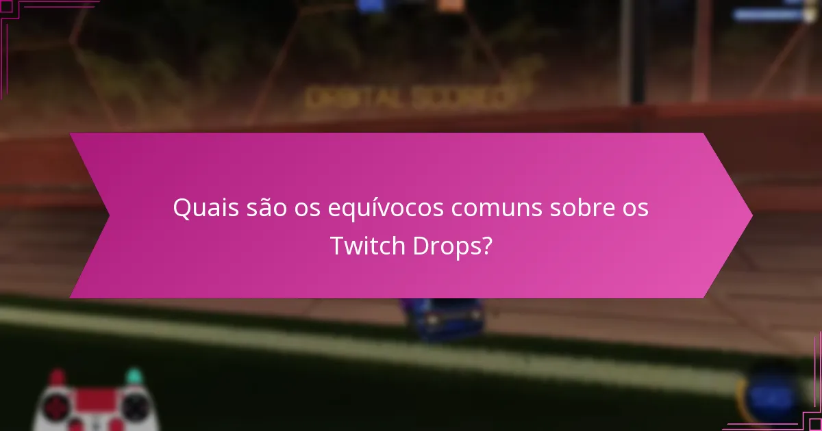 Que insights de especialistas podem melhorar a compreensão dos Twitch Drops?